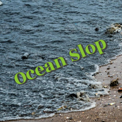 Ocean Slop