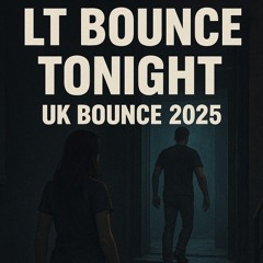 LT BOUNCE - Tonight! (UK BOUNCE 2025) **FREE DOWNLOAD**