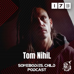 Somebodies.Child Podcast #173 with Tom NihiL