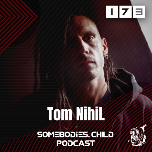 Somebodies.Child Podcast #173 with Tom NihiL