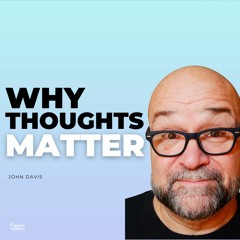 Understand the POWER of Your Thoughts! How to ASK and RECEIVE. How to Be HAPPY with John Davis