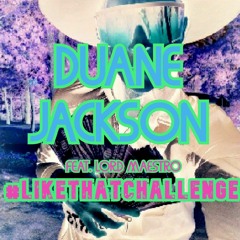 Duane Jackson - Like That (Feat. Lord Maestro) #likethatchallenge
