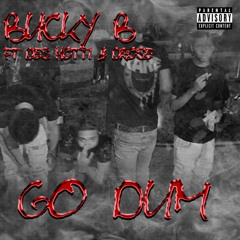 bucky b x drose x des hotti  - Go Dumb