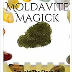 [Access] KINDLE 💑 Moldavite Magick: Tap Into The Stone Of Transformation Using Mantr