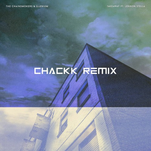THE CHAINSMOKERS - TAKEAWAY (CHACKK REBOOT)