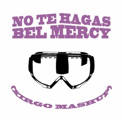 No Te Hagas x Bel Mercy (Xirgo Mashup) [Bad Bunny, Jengi]