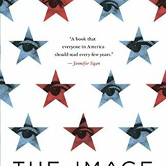 GET [EPUB KINDLE PDF EBOOK] The Image: A Guide to Pseudo-Events in America by  Daniel J. Boorstin �