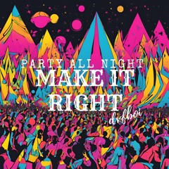 Party All Night Make It Right