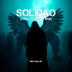 Solidão - Rick Maller (Cruz e Sousa - 1898)