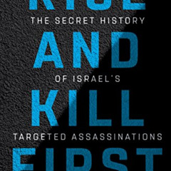 [READ] KINDLE √ Rise and Kill First: The Secret History of Israel's Targeted Assassin