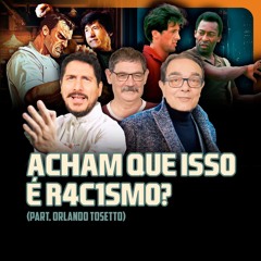 Acham que isso é R4C1SM0? | TROCANDO AS BOLAS (part. Orlando Tosetto)