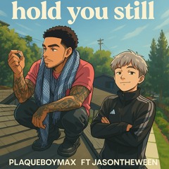Plaqueboymax (Ft JasonTheWeen) - Hold you still