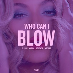 Who Can I Blow | DJ Luke Nasty x Beyonce x Xscape