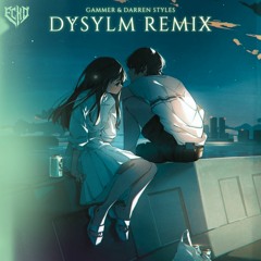 DYSYLM - Gammer & Darren Styles (Echo Remix)