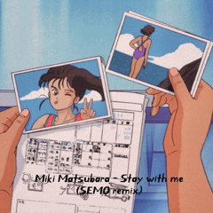 Miki Matsubara - Stay with me (SEMO remix)