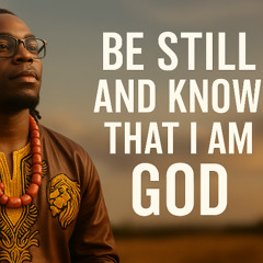 Be still and know