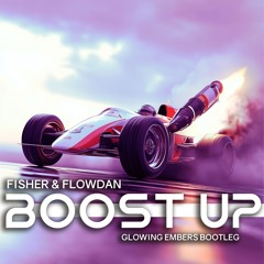 FISHER And Flowdan - Boost Up (Glowing Embers Bootleg)