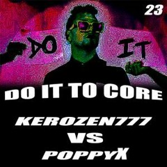 DO IT TO CORE - KEROZEN777 Ft. PoppyX
