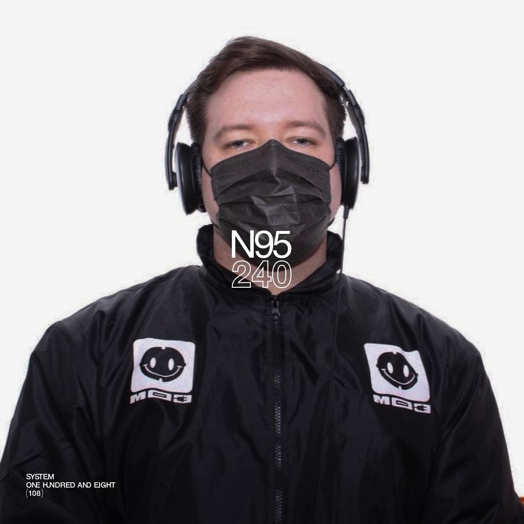 SYSTEM108 PODCAST 240: N95