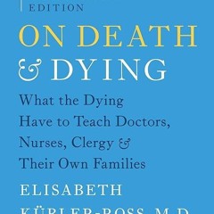 Epub✔ On Death and Dying: What the Dying Have to Teach Doctors, Nurses, Clergy and