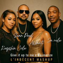 Sean Paul & Keyshia Cole x Ja Rule & Ashanti - Give It Up To Me x Mesmerize (L'Indécent Mashup)