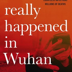 [PDF] DOWNLOAD  What Really Happened In Wuhan: A Virus Like No Other, Countless Infections,