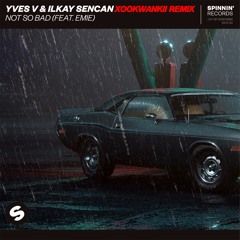 Yves V & Ilkay Sencan- Not So Bad (Xookwankii Radio Edit)
