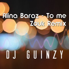 DJ Guinzy: Alina Baraz - To Me (Zouk Remix)
