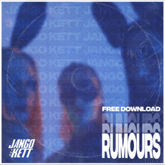 JANGO KETT - RUMOURS [FREE DOWNLOAD]