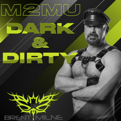 M2MU: Dark & Dirty - DJ Brent Milne