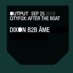 Dixon b2b Ame 2016-09-25 Brooklyn, Output Cityfox: After The Boat