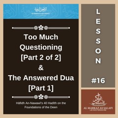 Lesson 16 - Too Much Questioning [Part 2] & The Answered Dua [Part 1] | 40 Hadith (06.08.2023)