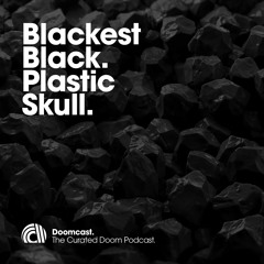 Doomcast 073 - Blackest Black - Plastic Skull