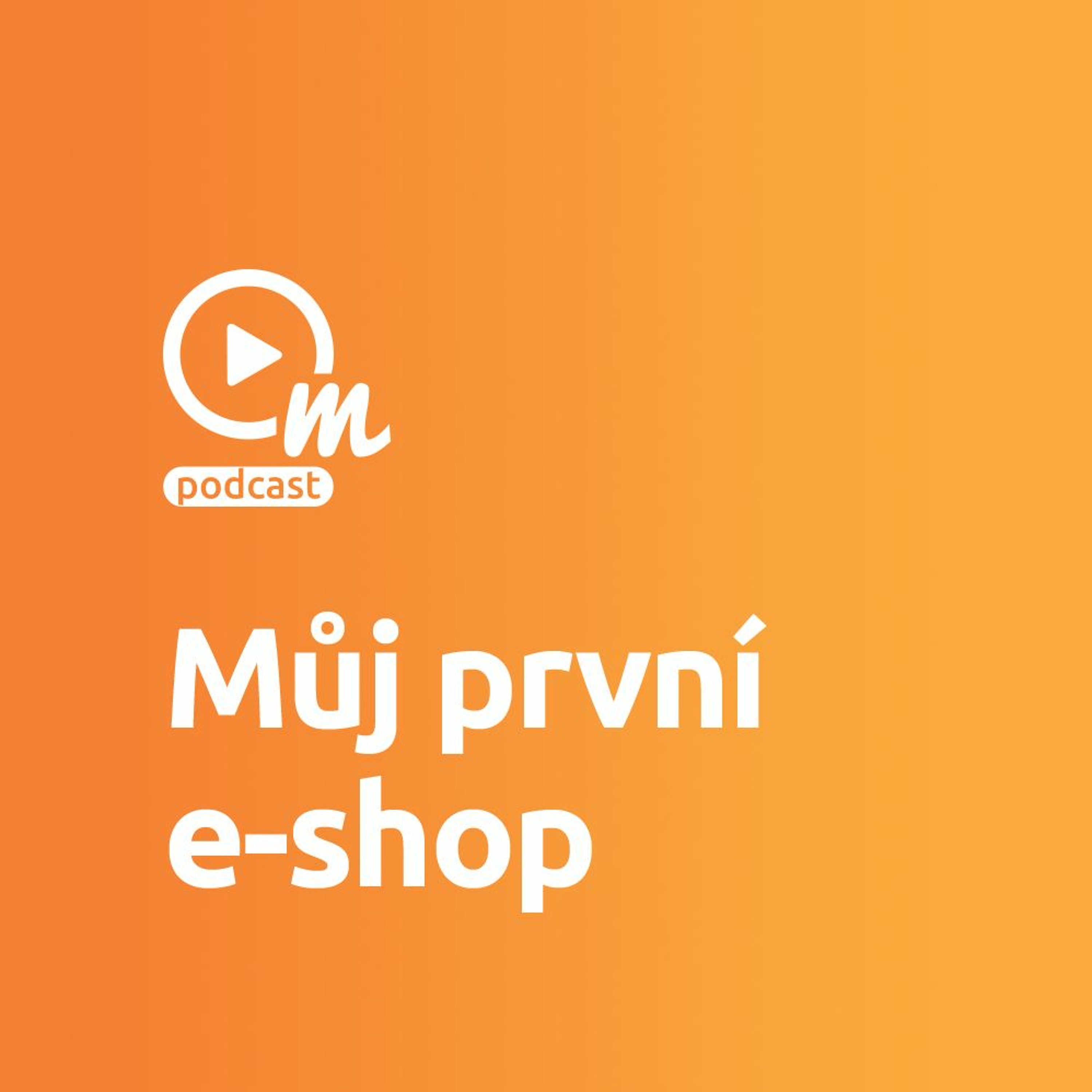 Jak založit první e-shop a nezbláznit se episode artwork