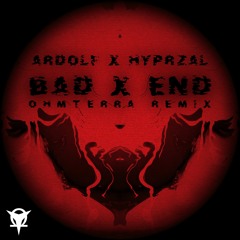 ARDOLF X HYPRZAL - BAD X END (OHMTERRA MIX)