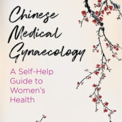 VIEW EBOOK 📑 Chinese Medical Gynaecology: A Self-Help Guide to Women's Health by  Ed