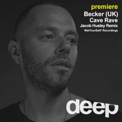premiere: Becker (UK) - Cave Rave (Jacob Husley Remix) WetYourSelf!
