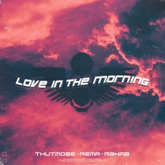Love In The Morning - Thutmose, Rema & R3HAB