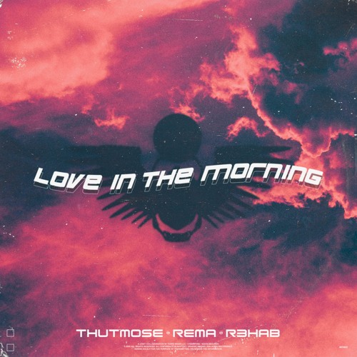 Love In The Morning - Thutmose, Rema & R3HAB