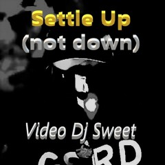 Settle Up (not down) - Video Dj Sweet