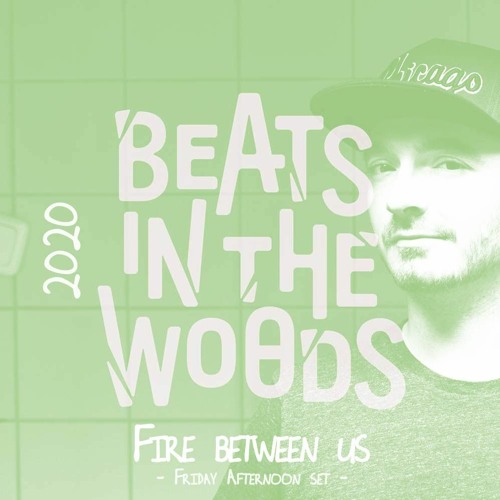 Fire between us @ Beats In The Woods Weekender 2020 - Friday afternoon set (CHILL)