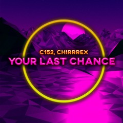 c152 & chirrrex - Your Last Chance (VIP Mix)