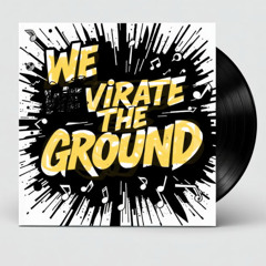 We Vibrate the Ground