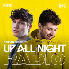 Up All Night Radio #070 [CARSTN & PHAKE Mix]