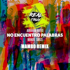 Abraham Mateo & Manuel Turizo - No Encuentro Palabras (Mambo Remix) Real Trux