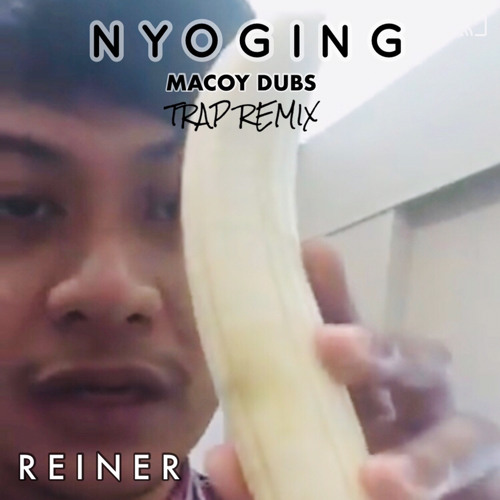 Nyoging (Holabels) (TRAP REMIX) ft. Macoy Dubs | REINER Remix