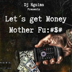 Dj Nguima- Let´s Get Money Mother Fu@£€