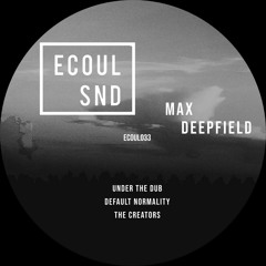 PREMIERE // Max Deepfield - Under The Dub [ECOUL SND]