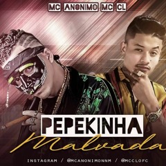 MC CL e MC Anônimo - Pepekinha Malvada