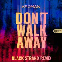 Kroman - Don't Walk Away (Black Strand Remix)